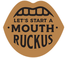Let's start a mouth ruckus